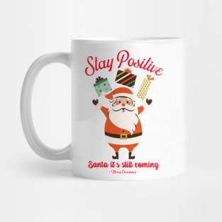 Stay positive, Santa it is still coming Mug